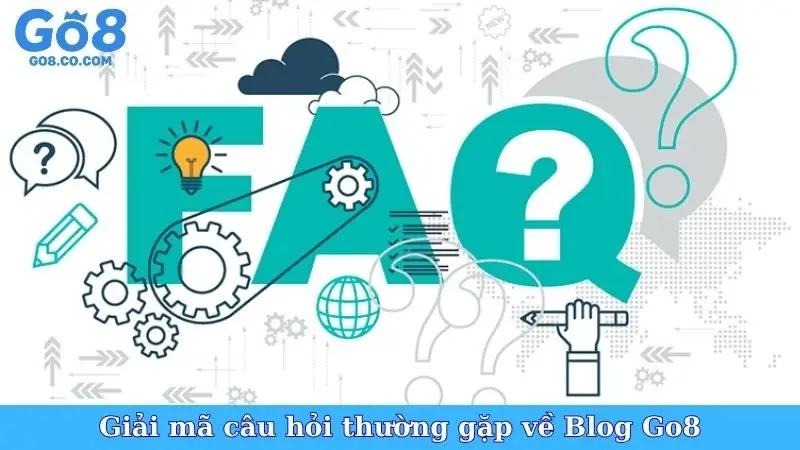 Giải mã câu hỏi thường gặp về Blog Go8